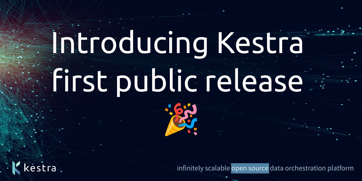 Introducing Kestra first public release :tada: