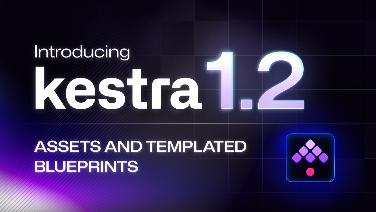 Kestra 1.2 introduces Assets, Templated Custom Blueprints, Namespace Files Revision History, Concurrent Executions, and New Plugins