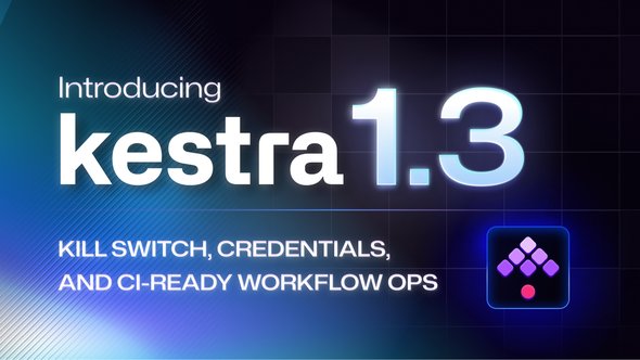 Kestra 1.3: LTS Release with Kill Switch, Credentials, and Native Infrastructure Automation