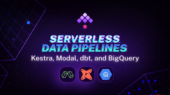 Serverless Data Pipelines with Kestra, Modal, dbt, and BigQuery