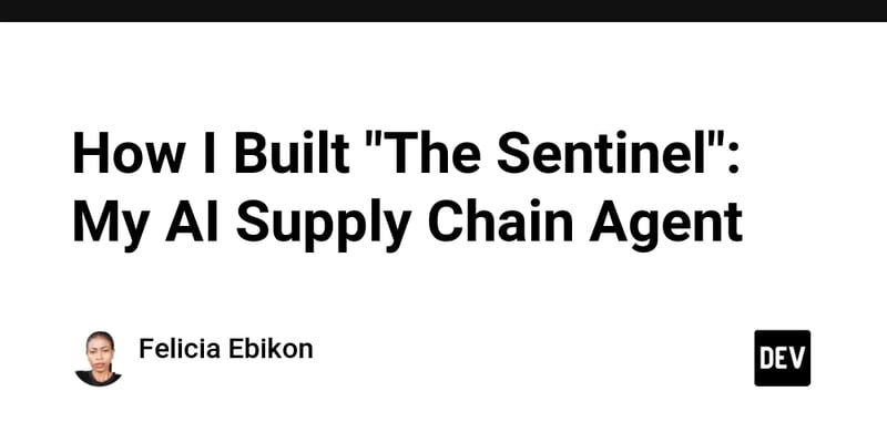 How I Built "The Sentinel": My AI Supply Chain Agent