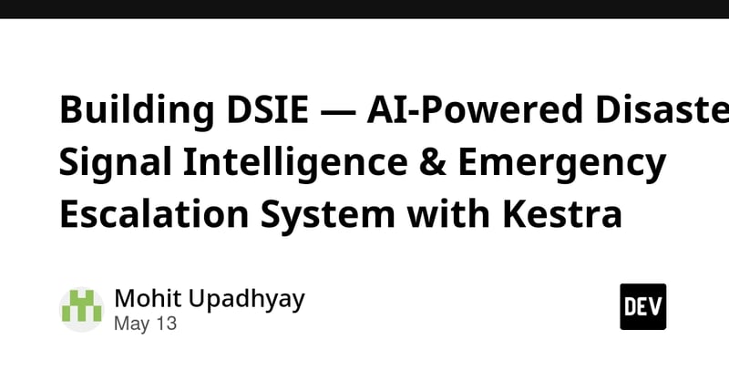 Building DSIE — AI-Powered Disaster Signal Intelligence & Emergency Escalation System with Kestra