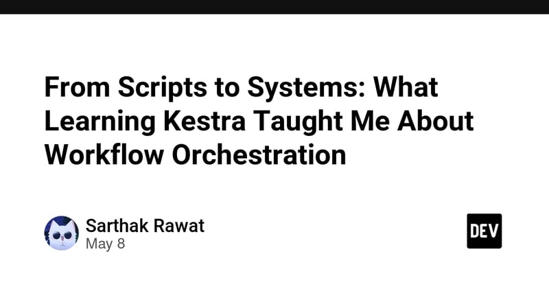 From Scripts to Systems: What Learning Kestra Taught Me About Workflow Orchestration